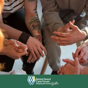 Alt text: A small group of people sitting in a circle, with a focus on their hands as they talk and support each other; one person has a tattooed arm. Bristol Parent Carer Forum logo displayed at the bottom.