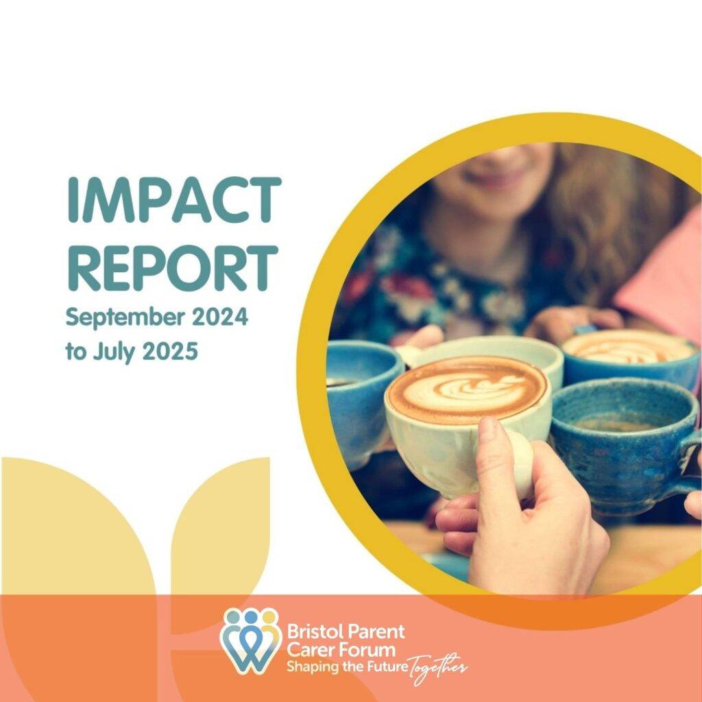 Cover image for the Bristol Parent Carer Forum Impact Report covering September 2024 to July 2025, featuring people holding coffee cups and the Bristol Parent Carer Forum logo